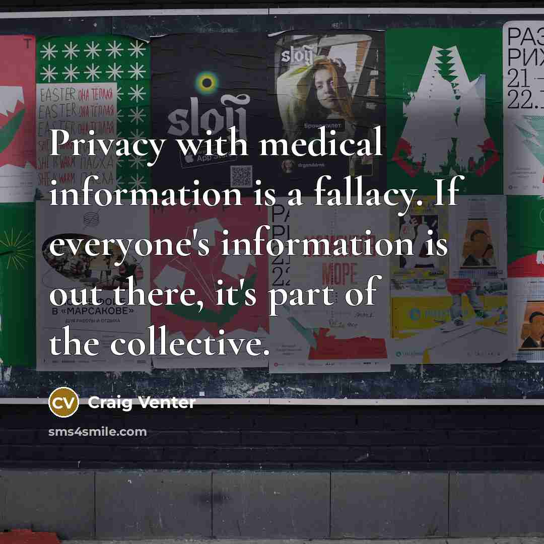 “Privacy with medical information is a fallacy. If everyone's information…” quote by Craig Venter