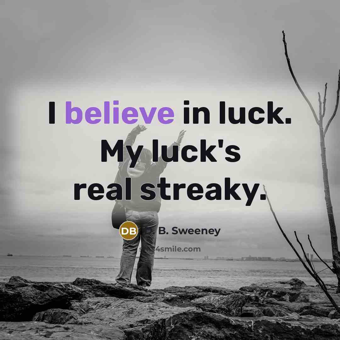 “I believe in luck. My luck's real streaky.…” quote by D. B. Sweeney