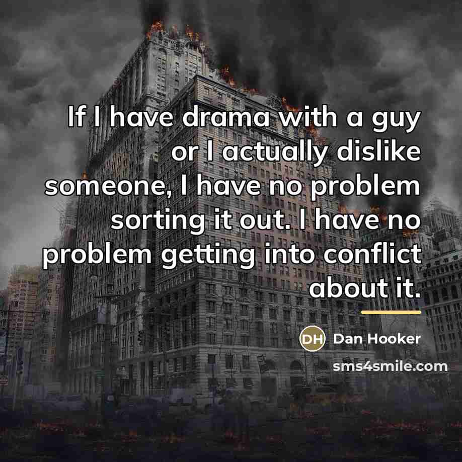 “If I have drama with a guy or I actually…” quote by Dan Hooker