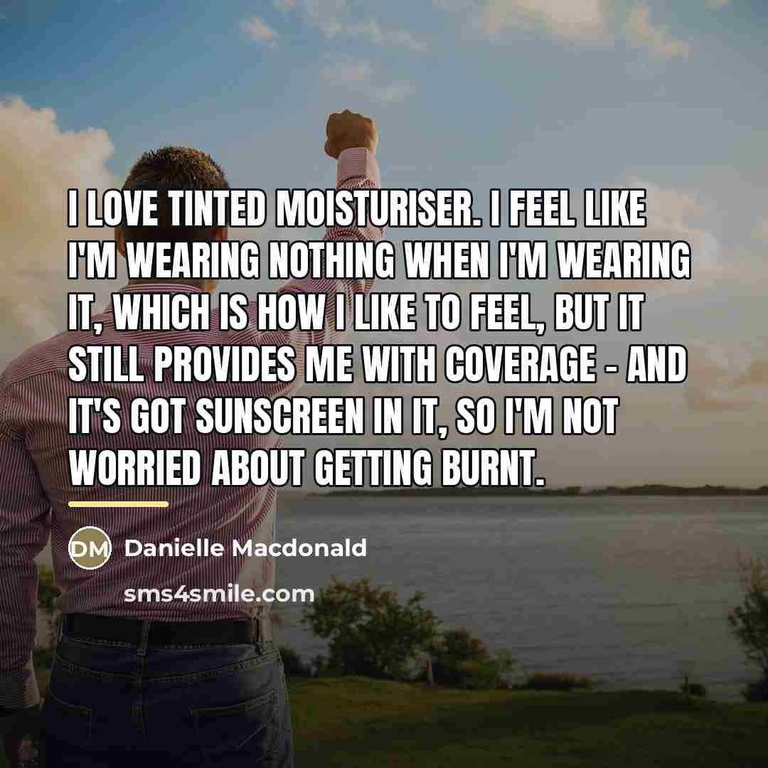 “I love tinted moisturiser. I feel like I'm wearing nothing…” quote by Danielle Macdonald