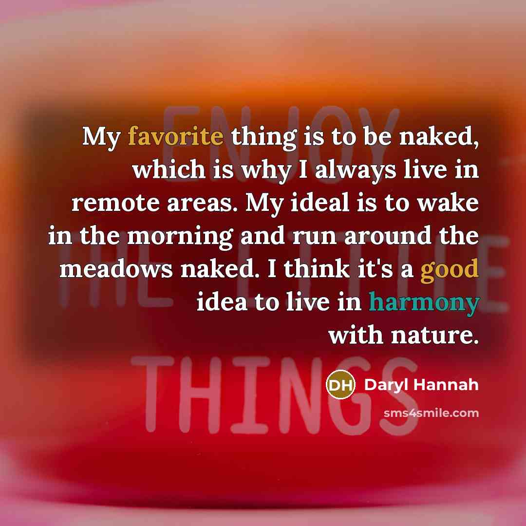 “My favorite thing is to be naked, which is why…” quote by Daryl Hannah