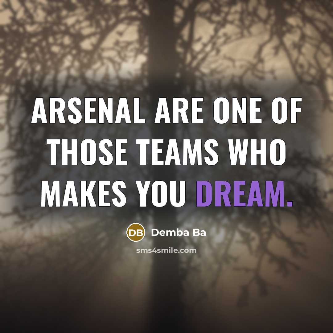 “Arsenal are one of those teams who makes you dream.…” quote by Demba Ba