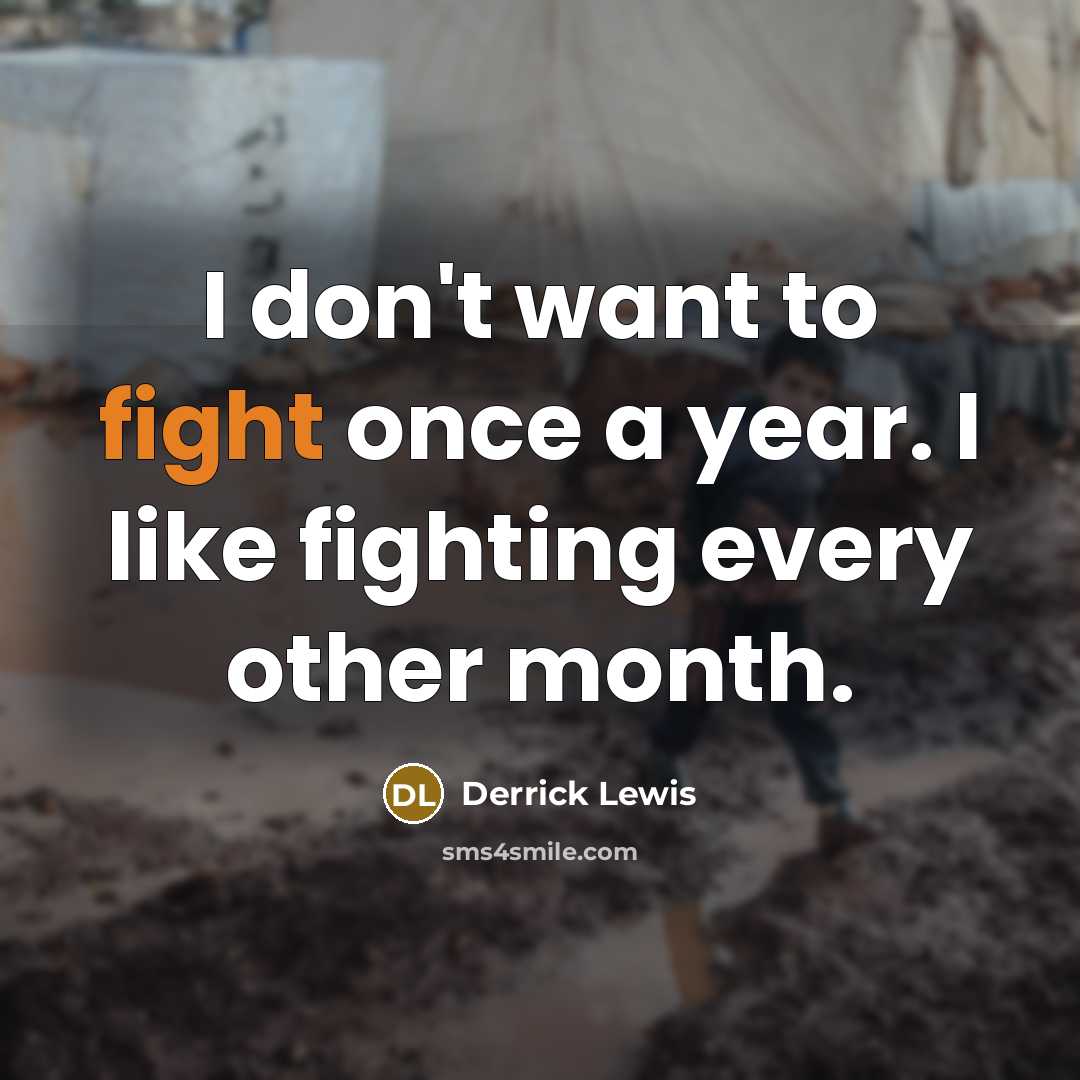 “I don't want to fight once a year. I like…” quote by Derrick Lewis