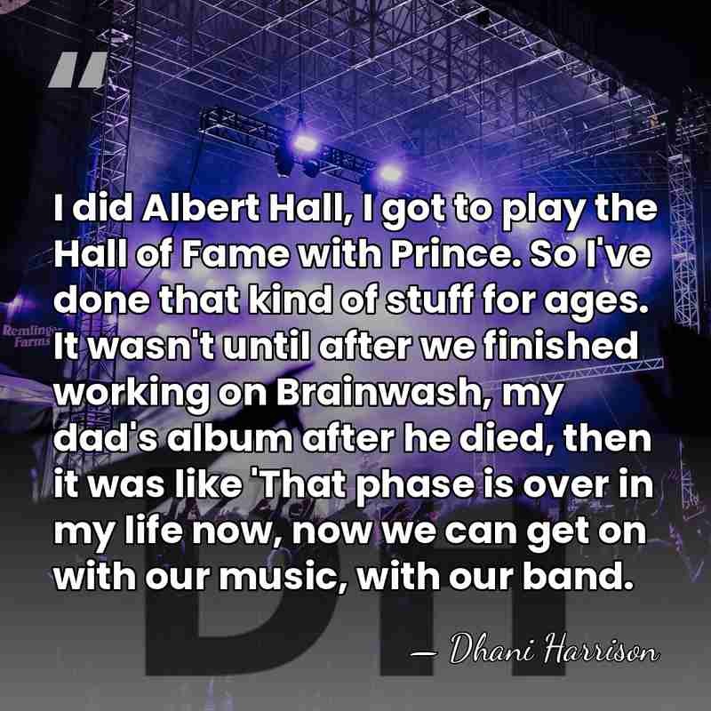 I did Albert Hall, I got to play the Hall of Fame&hellip; - Dhani Harrison