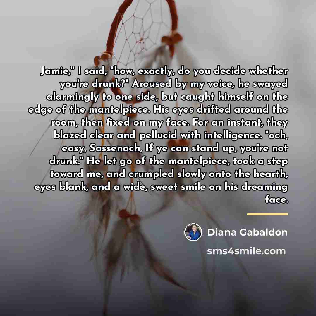 “Jamie," I said, "how, exactly, do you decide whether you're…” quote by Diana Gabaldon