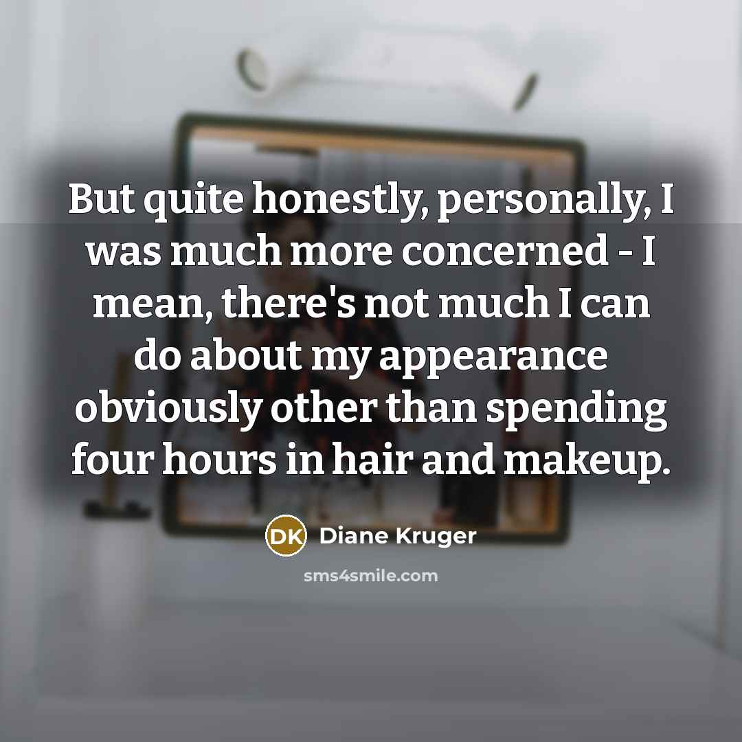 “But quite honestly, personally, I was much more concerned -…” quote by Diane Kruger