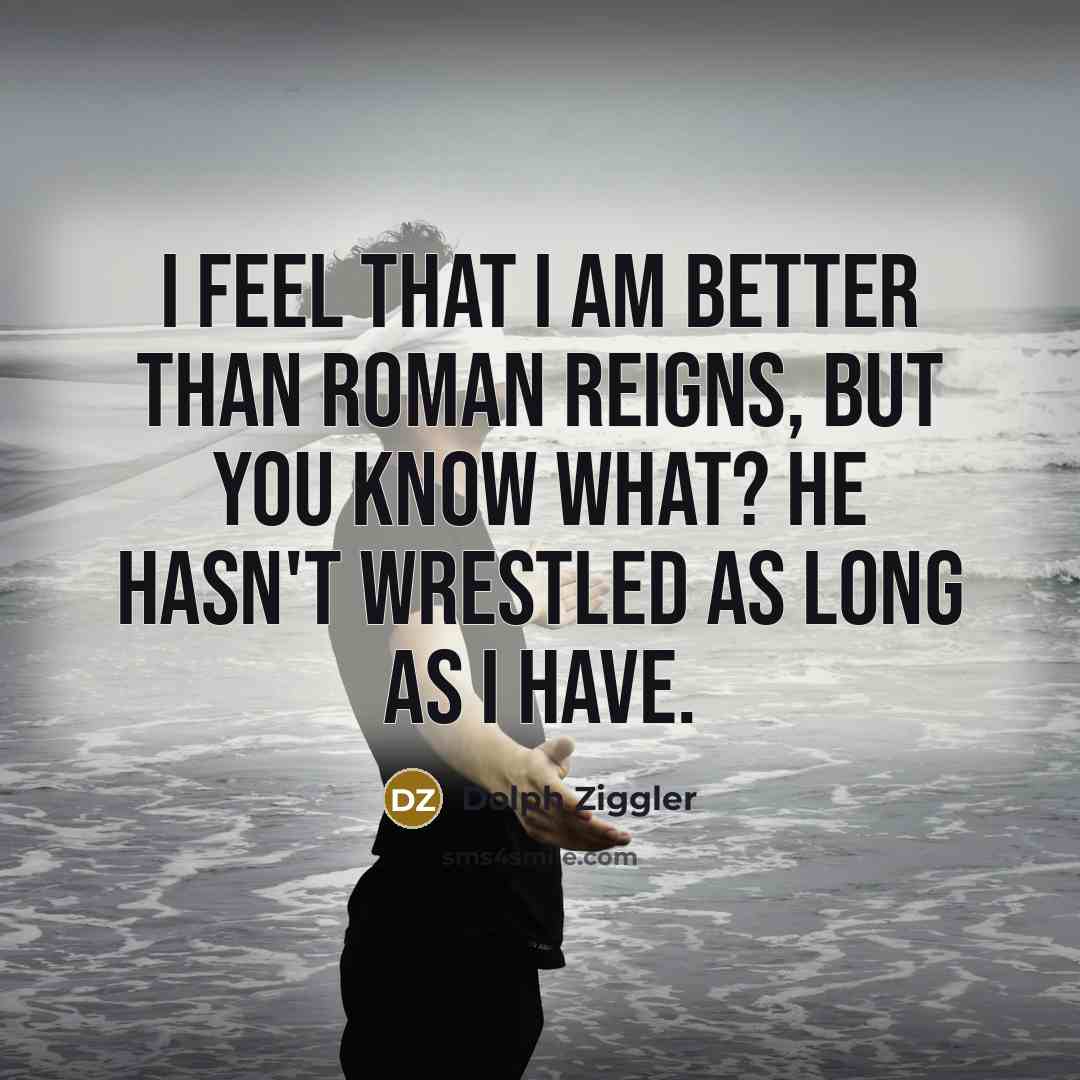 “I feel that I am better than Roman Reigns, but…” quote by Dolph Ziggler