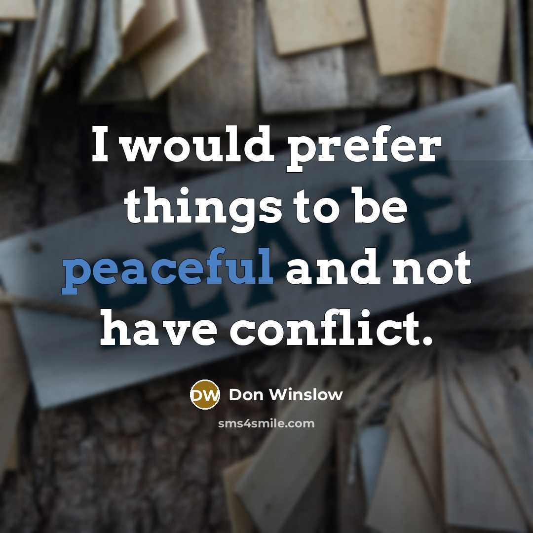 “I would prefer things to be peaceful and not have…” quote by Don Winslow