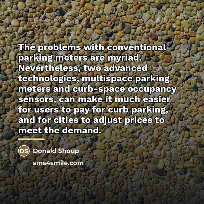 “The problems with conventional parking meters are myriad. Nevertheless, two…” quote by Donald Shoup