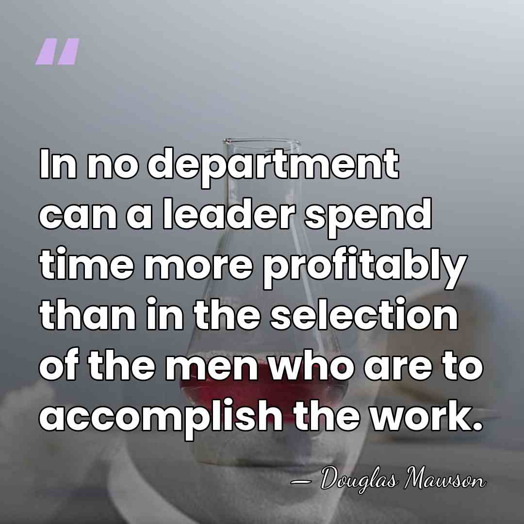 In no department can a leader spend time more profitably than in&hellip; - Douglas Mawson