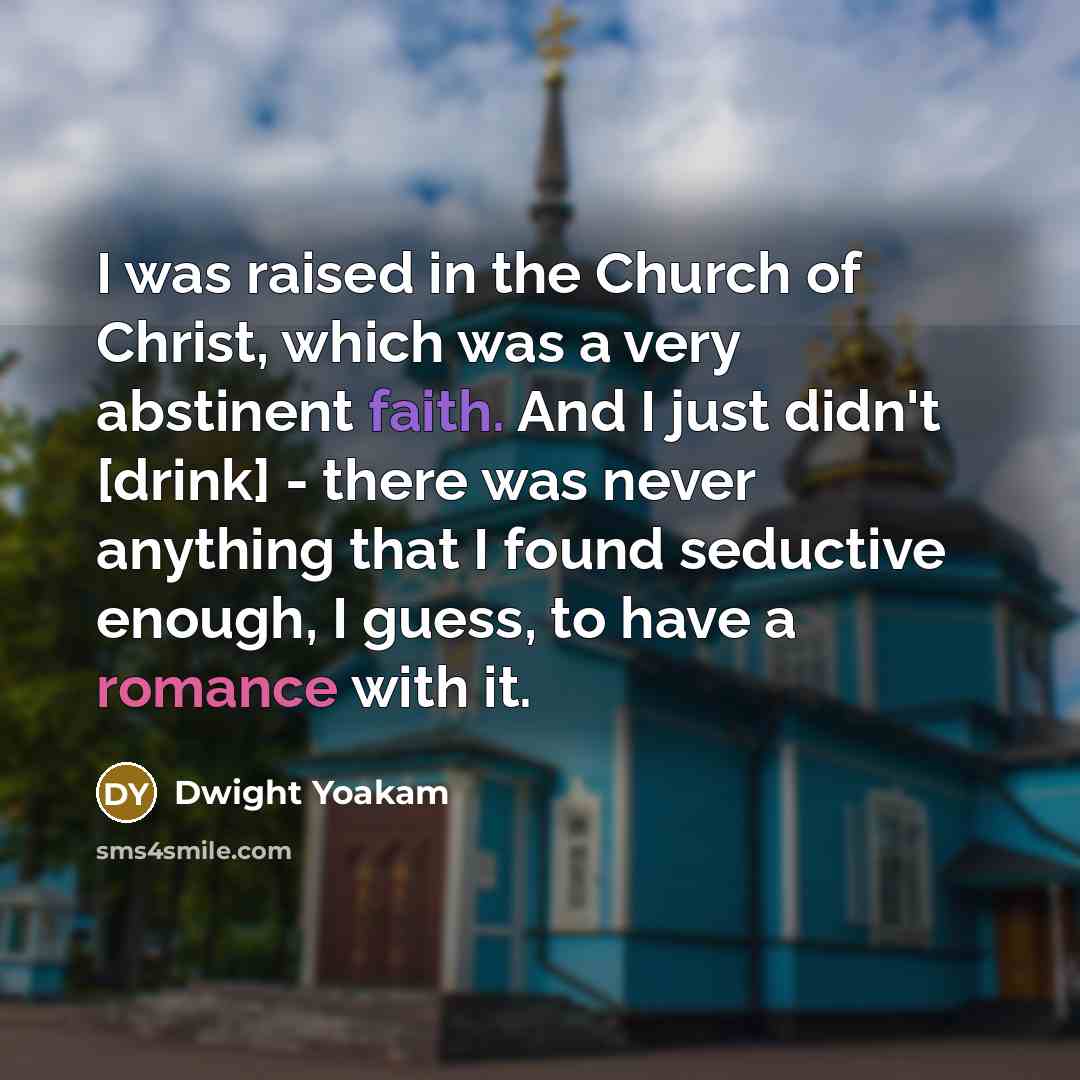 “I was raised in the Church of Christ, which was…” quote by Dwight Yoakam