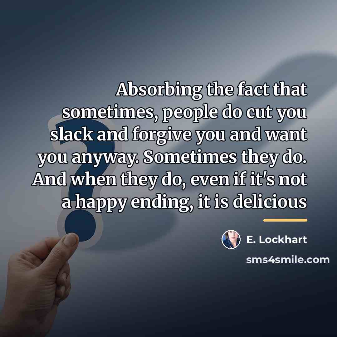 “Absorbing the fact that sometimes, people do cut you slack…” quote by E. Lockhart