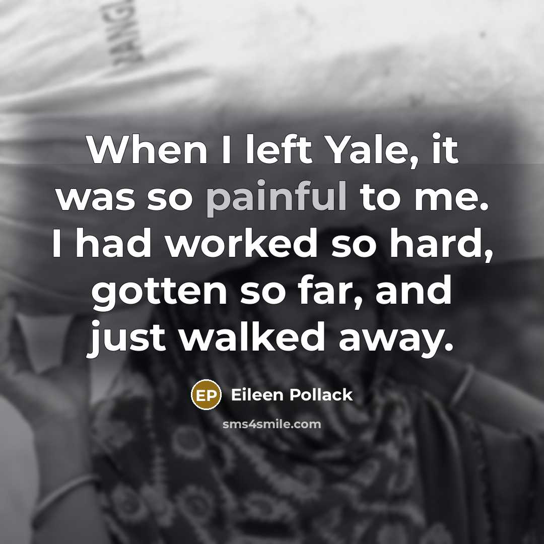 “When I left Yale, it was so painful to me.…” quote by Eileen Pollack