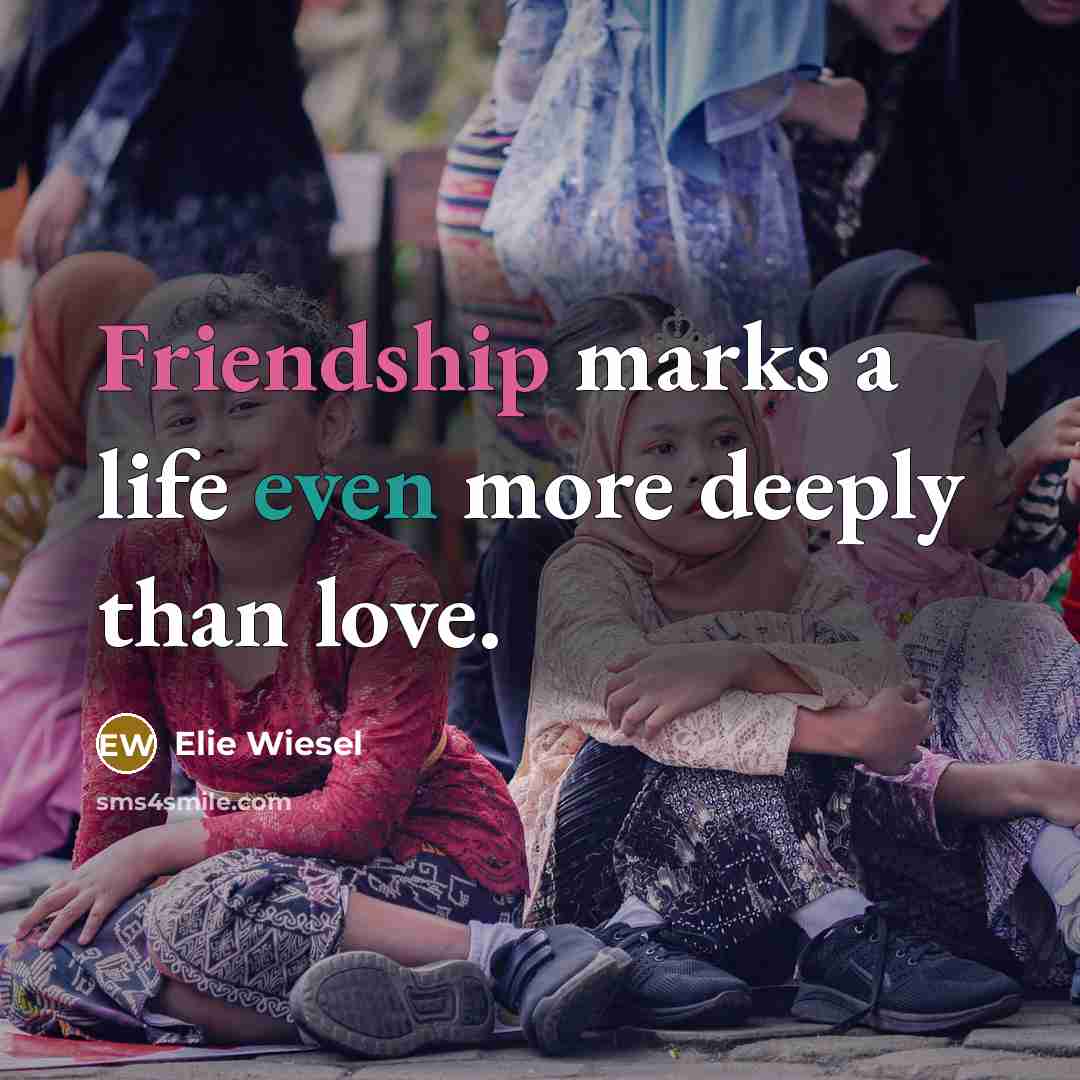 “Friendship marks a life even more deeply than love.…” quote by Elie Wiesel