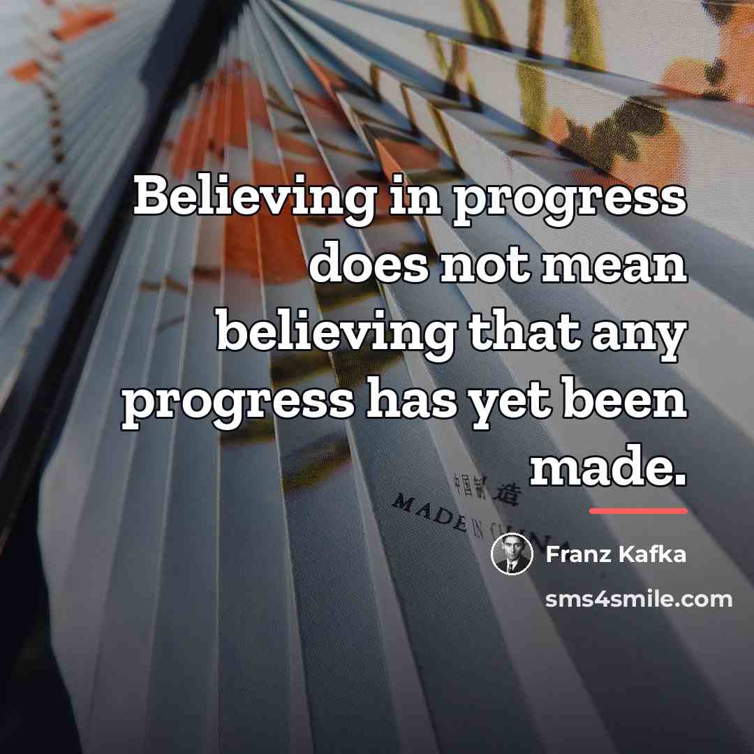 “Believing in progress does not mean believing that any progress…” quote by Franz Kafka