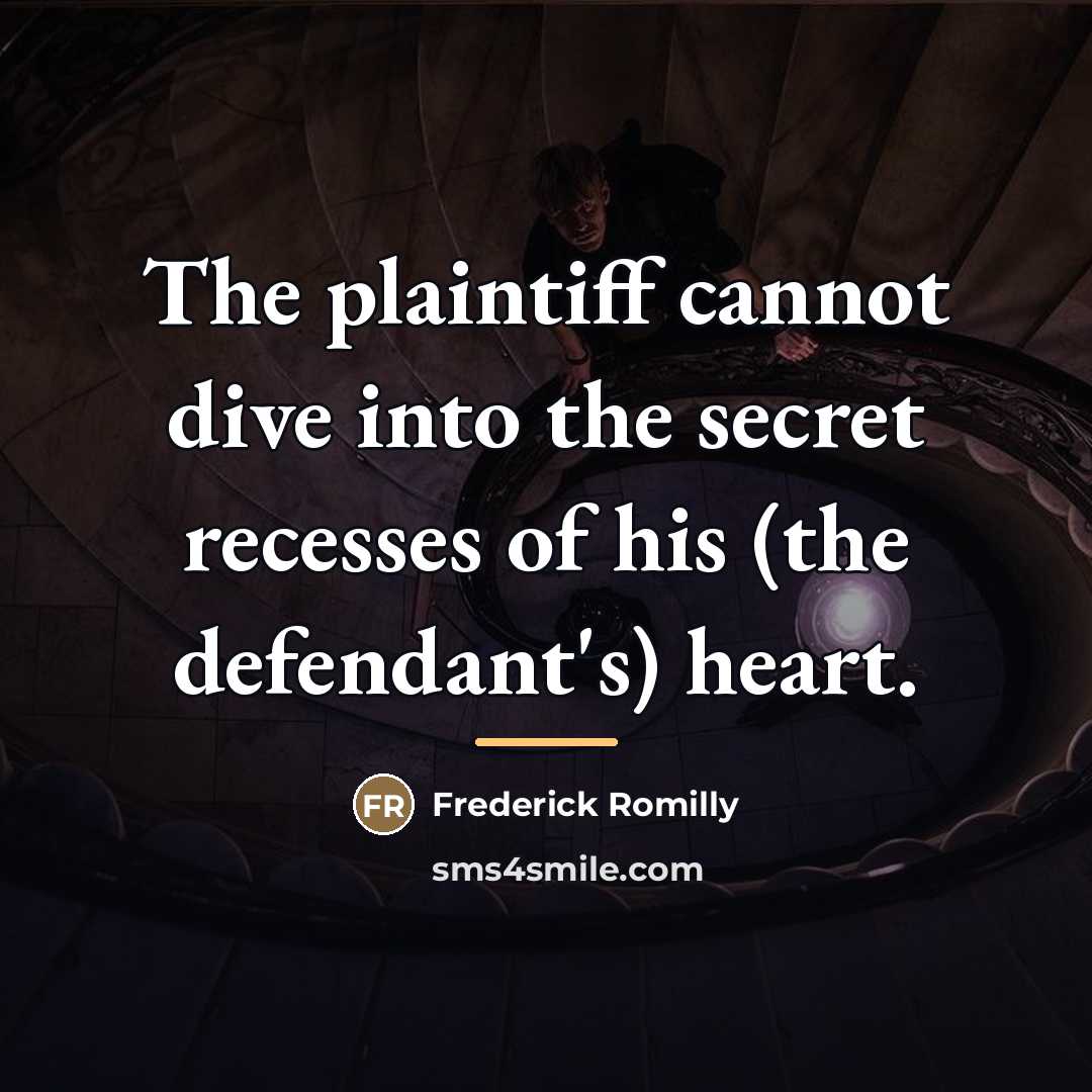 “The plaintiff cannot dive into the secret recesses of his…” quote by Frederick Romilly