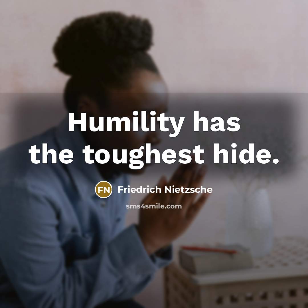 “Humility has the toughest hide.…” quote by Friedrich Nietzsche