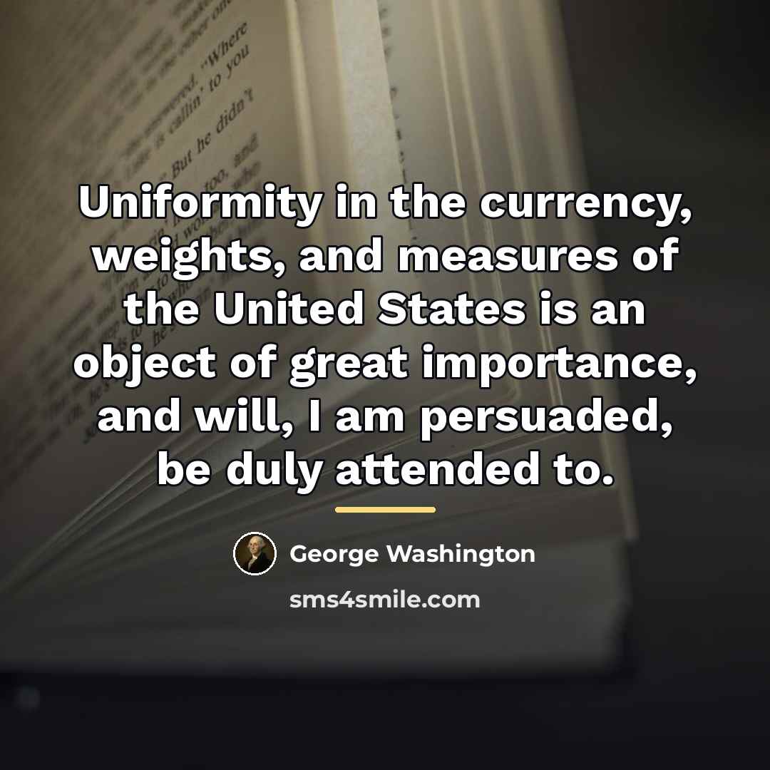“Uniformity in the currency, weights, and measures of the United…” quote by George Washington