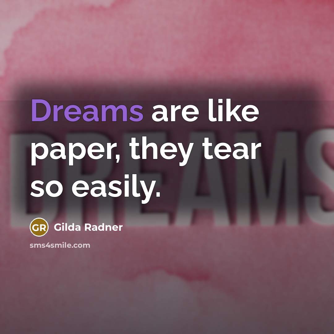 “Dreams are like paper, they tear so easily.…” quote by Gilda Radner