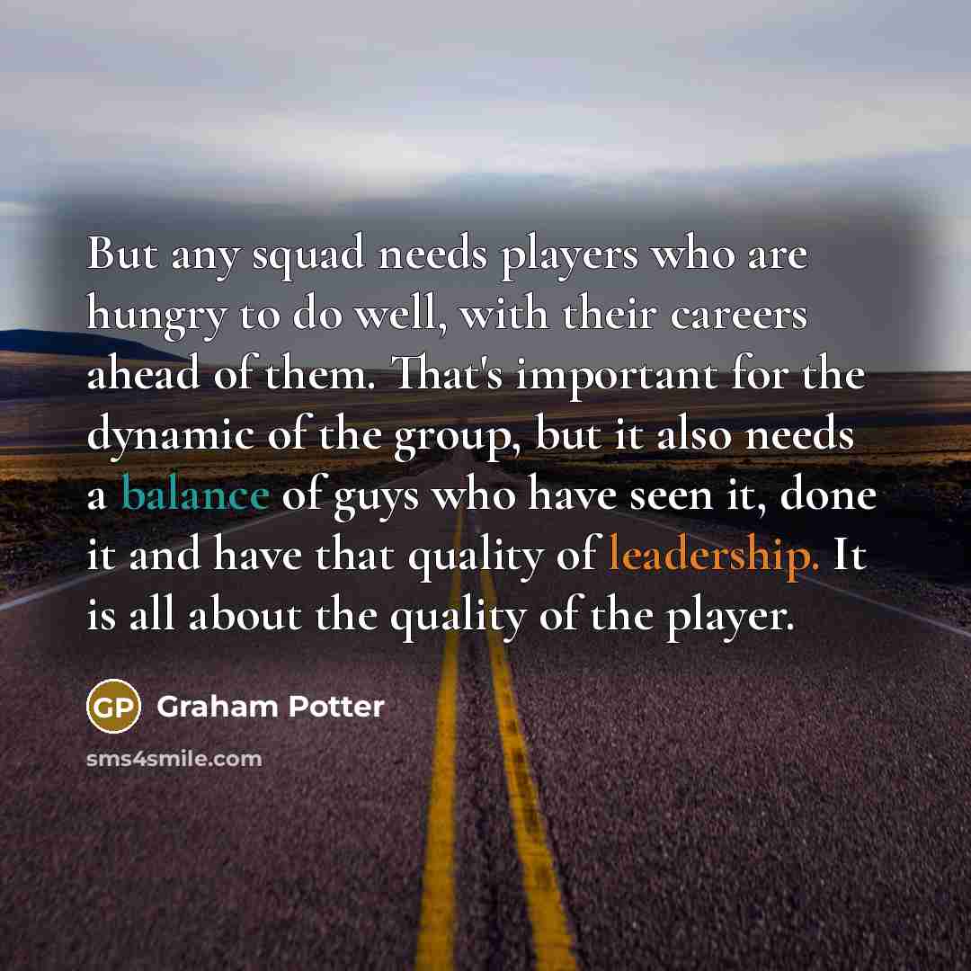 “But any squad needs players who are hungry to do…” quote by Graham Potter