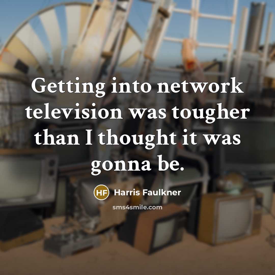 “Getting into network television was tougher than I thought it…” quote by Harris Faulkner