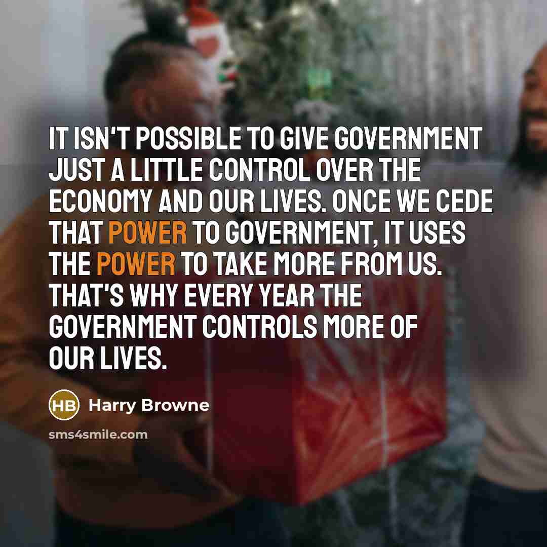 “It isn't possible to give government just a little control…” quote by Harry Browne