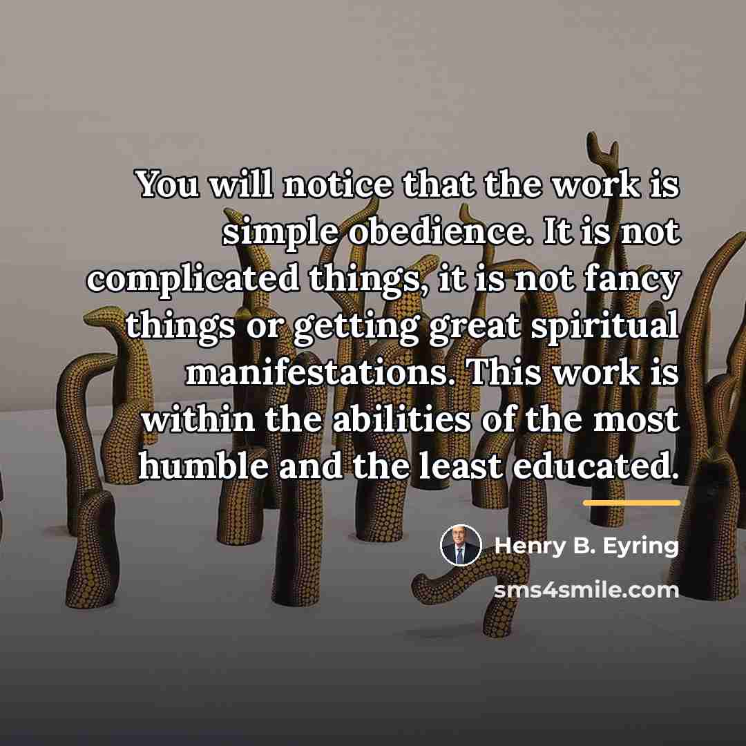 “You will notice that the work is simple obedience. It…” quote by Henry B. Eyring