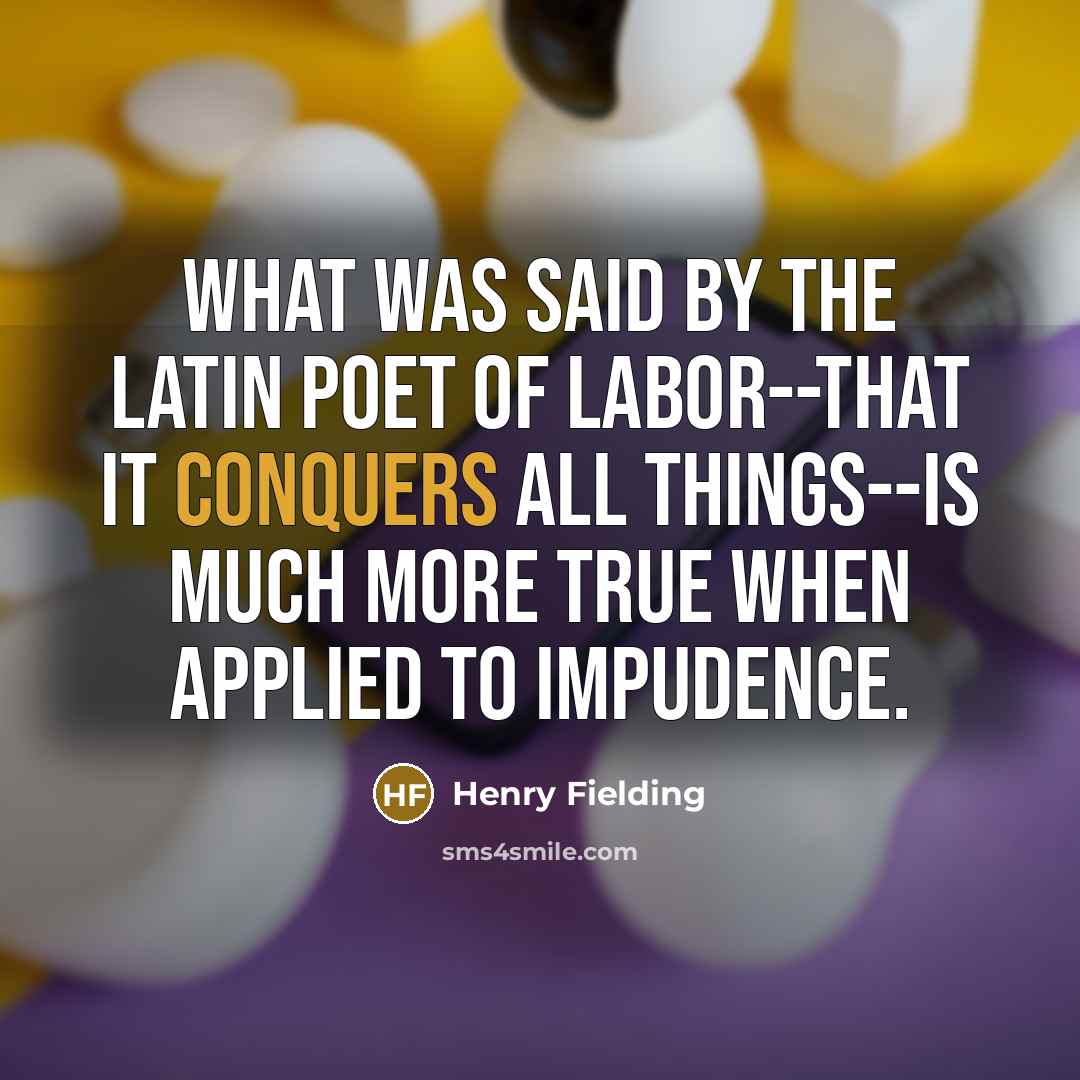 “What was said by the Latin poet of labor--that it…” quote by Henry Fielding