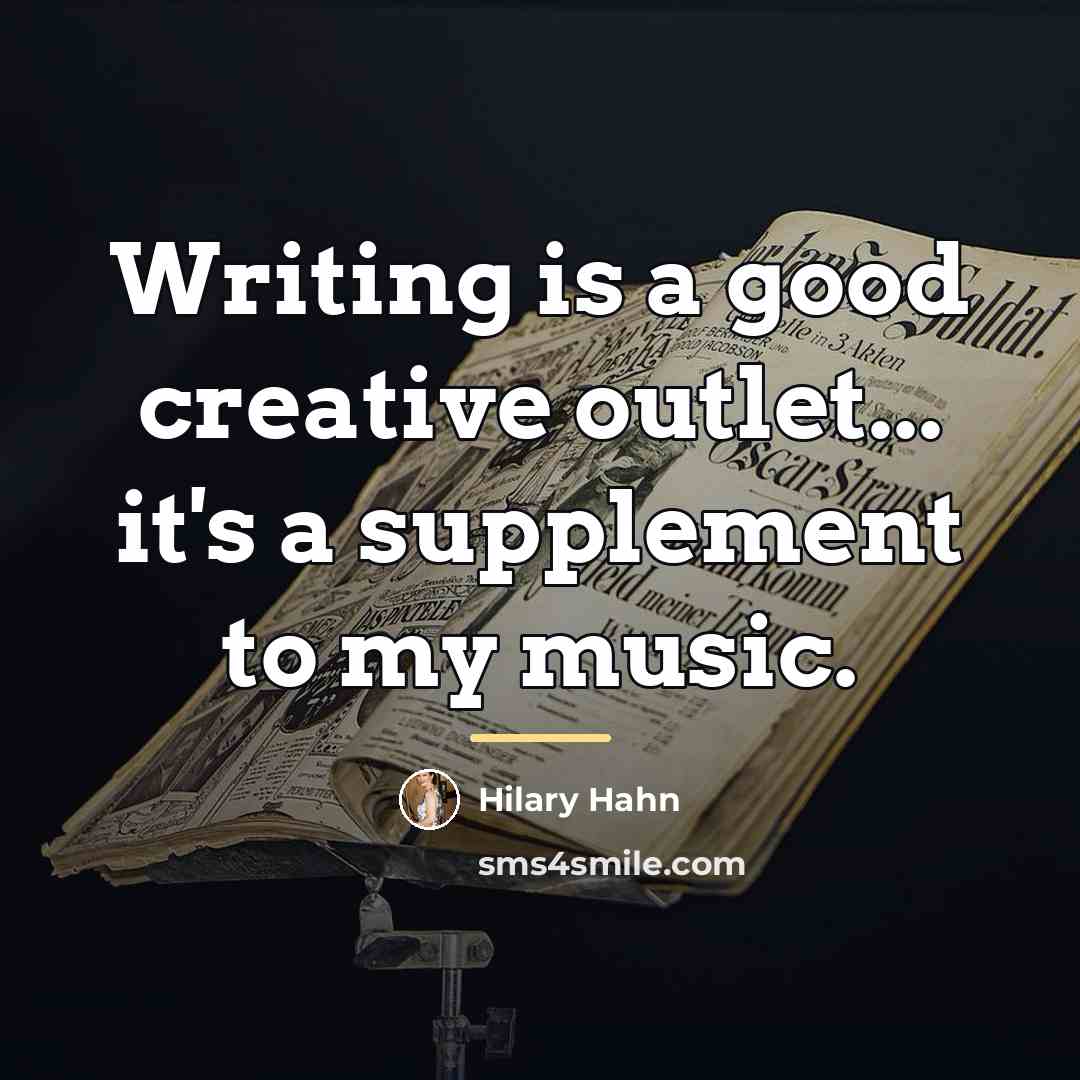 “Writing is a good creative outlet... it's a supplement to…” quote by Hilary Hahn