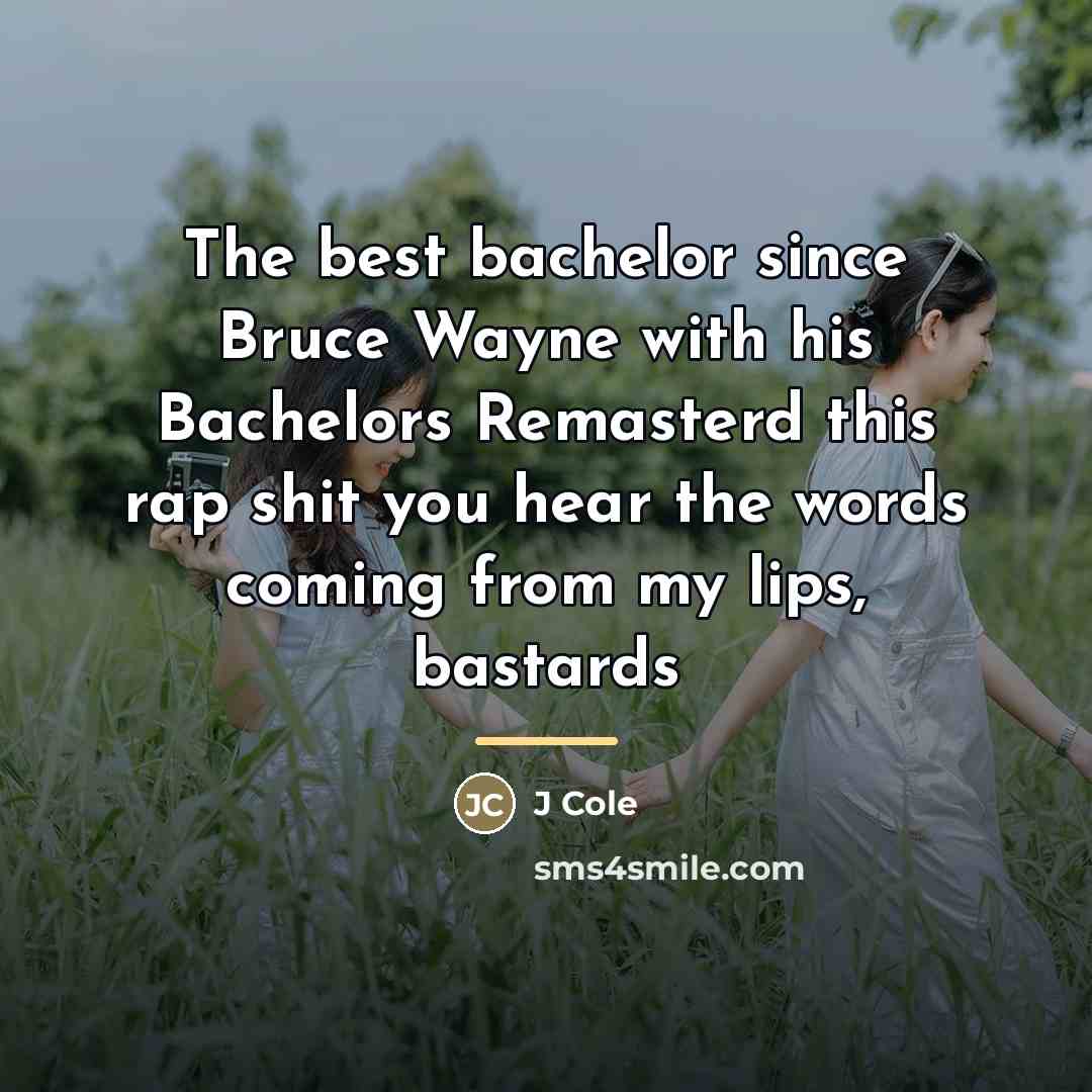“The best bachelor since Bruce Wayne with his Bachelors Remasterd…” quote by J Cole