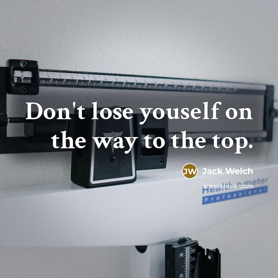 “Don't lose youself on the way to the top.” quote by Jack Welch