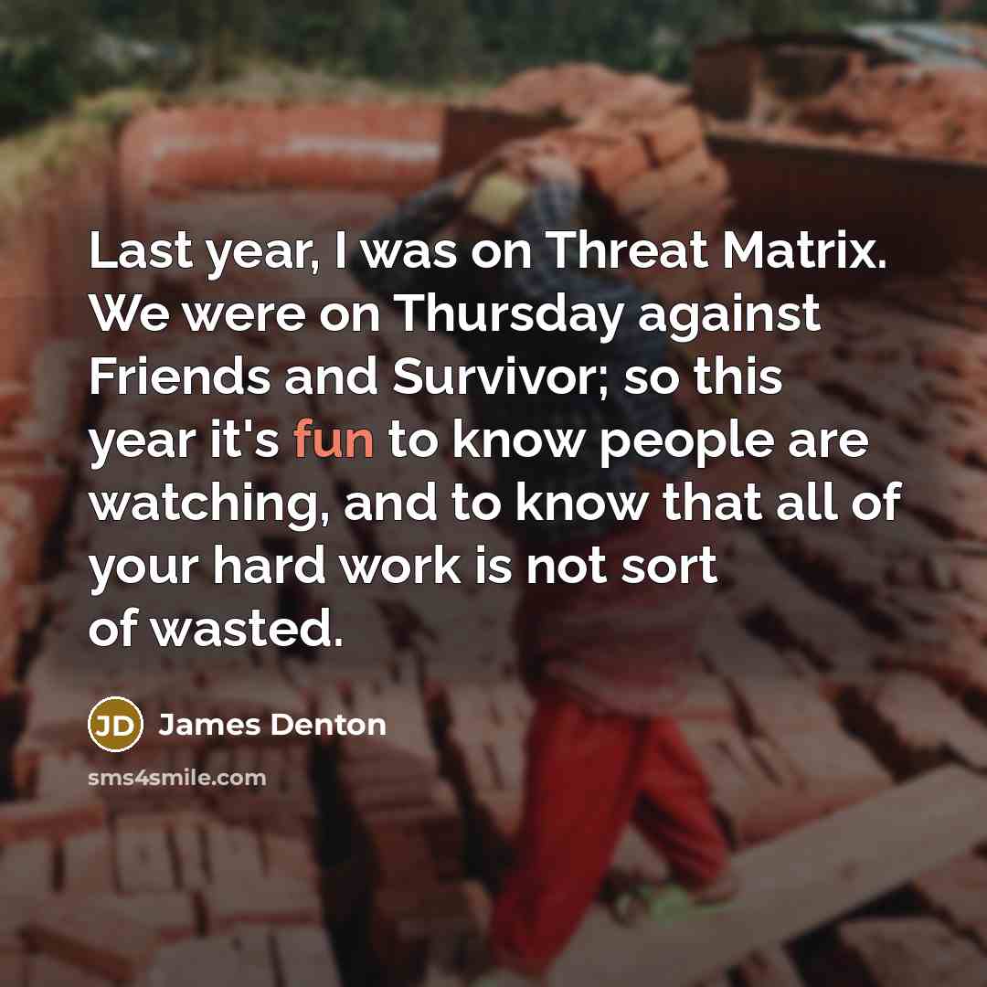 “Last year, I was on Threat Matrix. We were on…” quote by James Denton