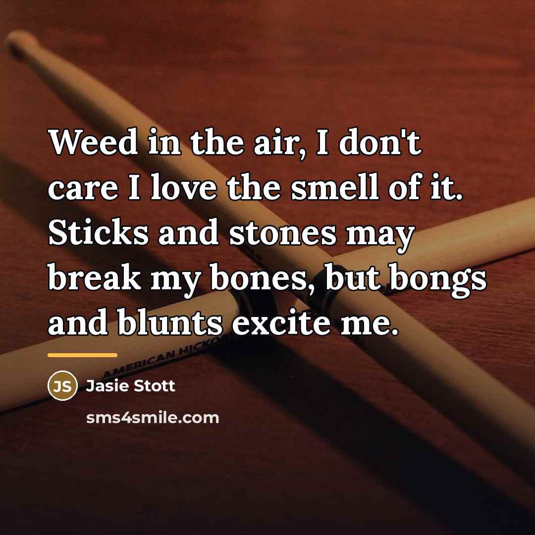 “Weed in the air, I don't care I love the…” quote by Jasie Stott