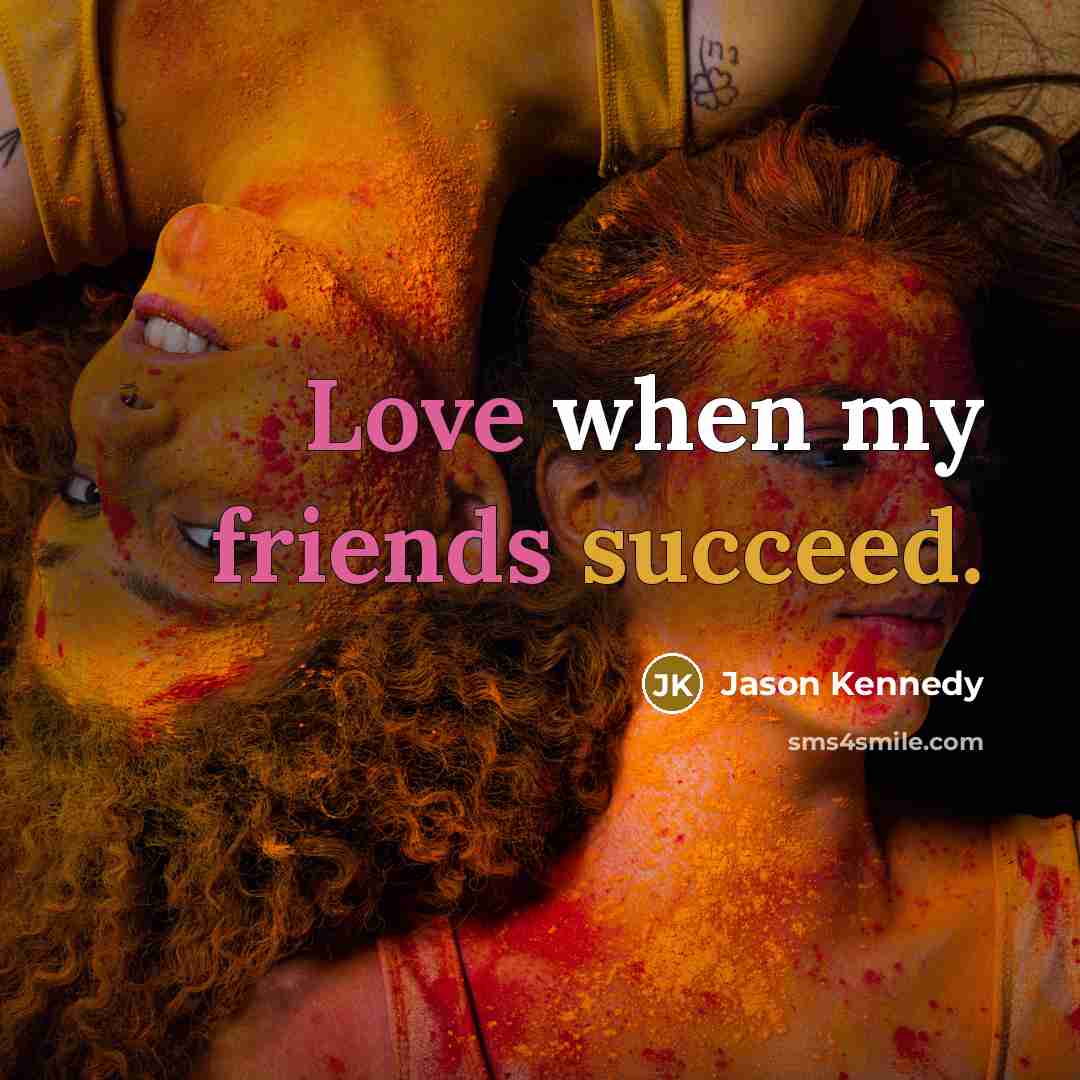 “Love when my friends succeed.…” quote by Jason Kennedy