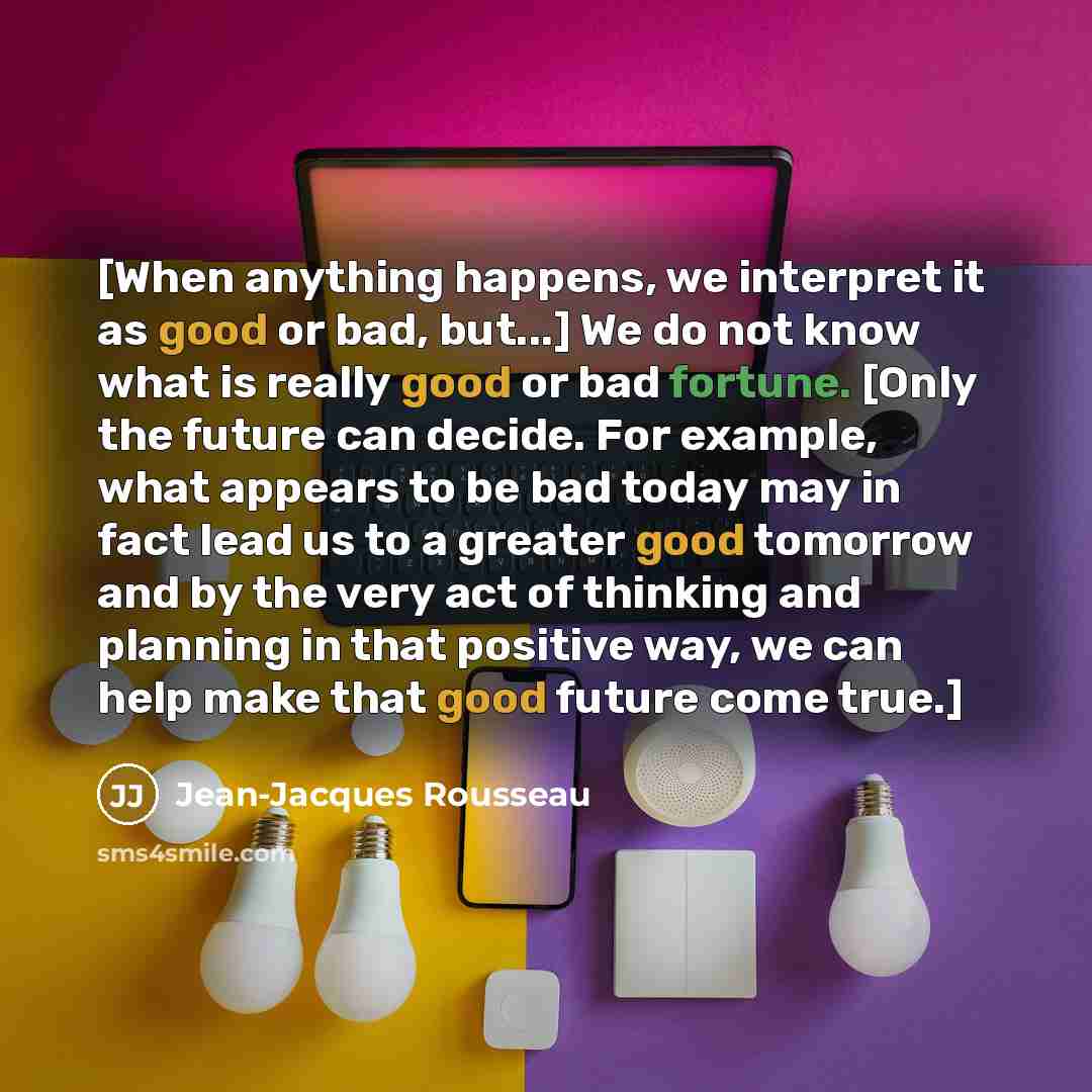 “[When anything happens, we interpret it as good or bad,…” quote by Jean-Jacques Rousseau