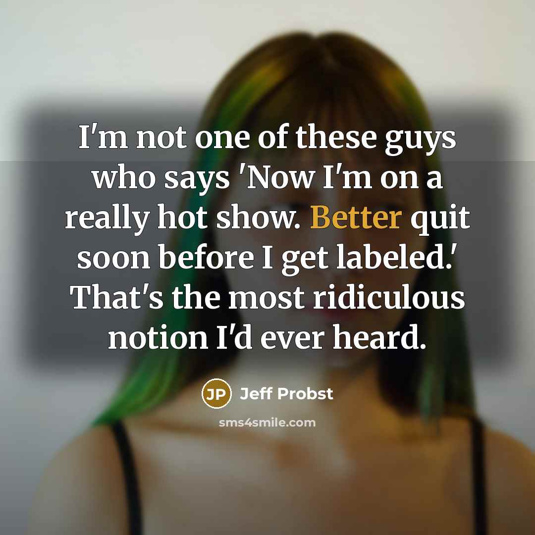 “I'm not one of these guys who says 'Now I'm…” quote by Jeff Probst