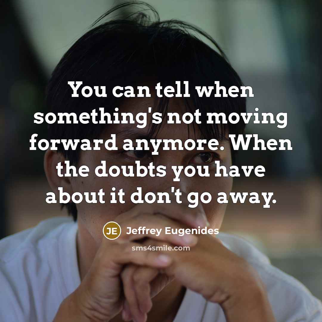 “You can tell when something's not moving forward anymore. When…” quote by Jeffrey Eugenides