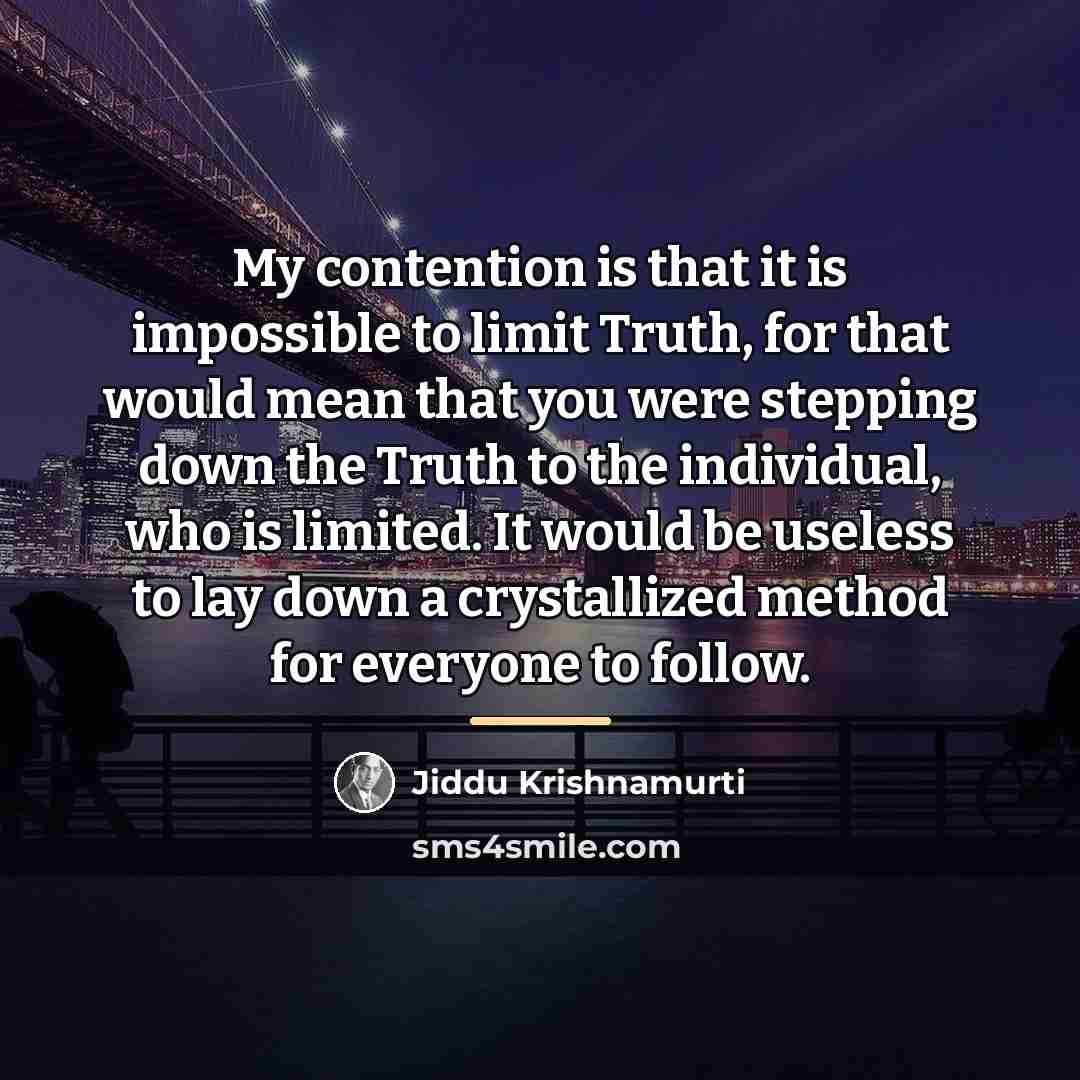 “My contention is that it is impossible to limit Truth,…” quote by Jiddu Krishnamurti