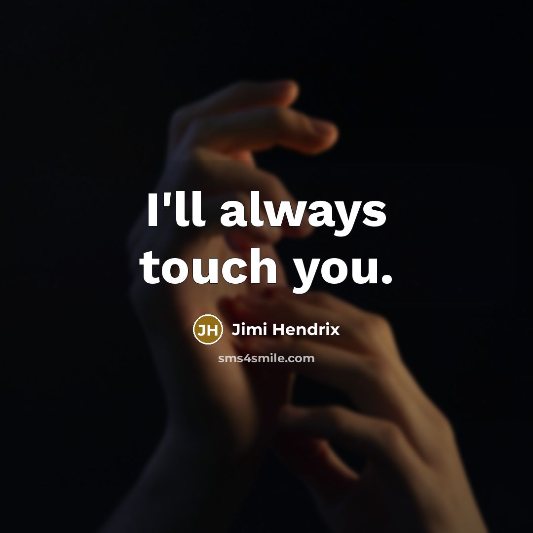 “I'll always touch you.…” quote by Jimi Hendrix