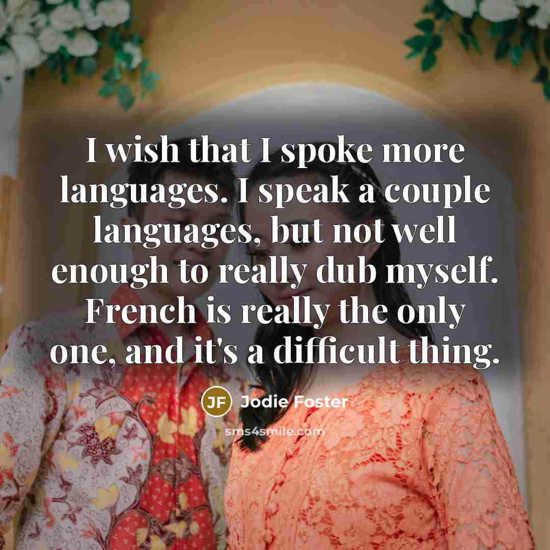 “I wish that I spoke more languages. I speak a…” quote by Jodie Foster