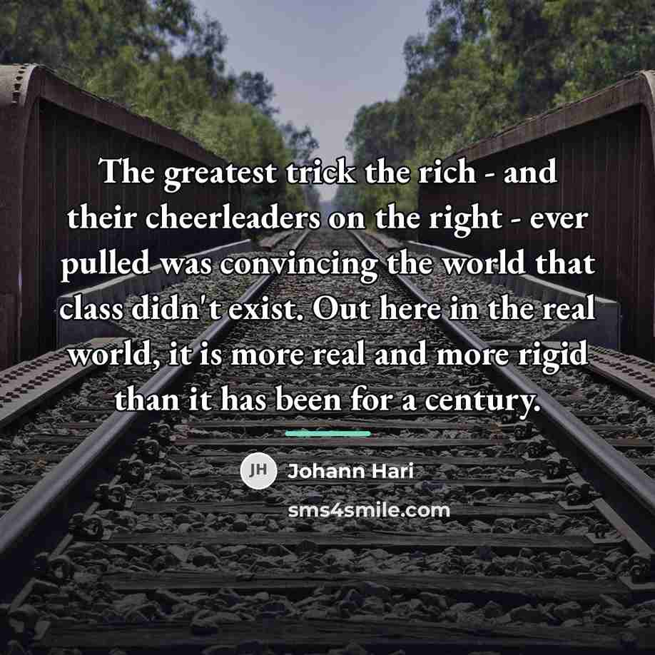 “The greatest trick the rich - and their cheerleaders on…” quote by Johann Hari
