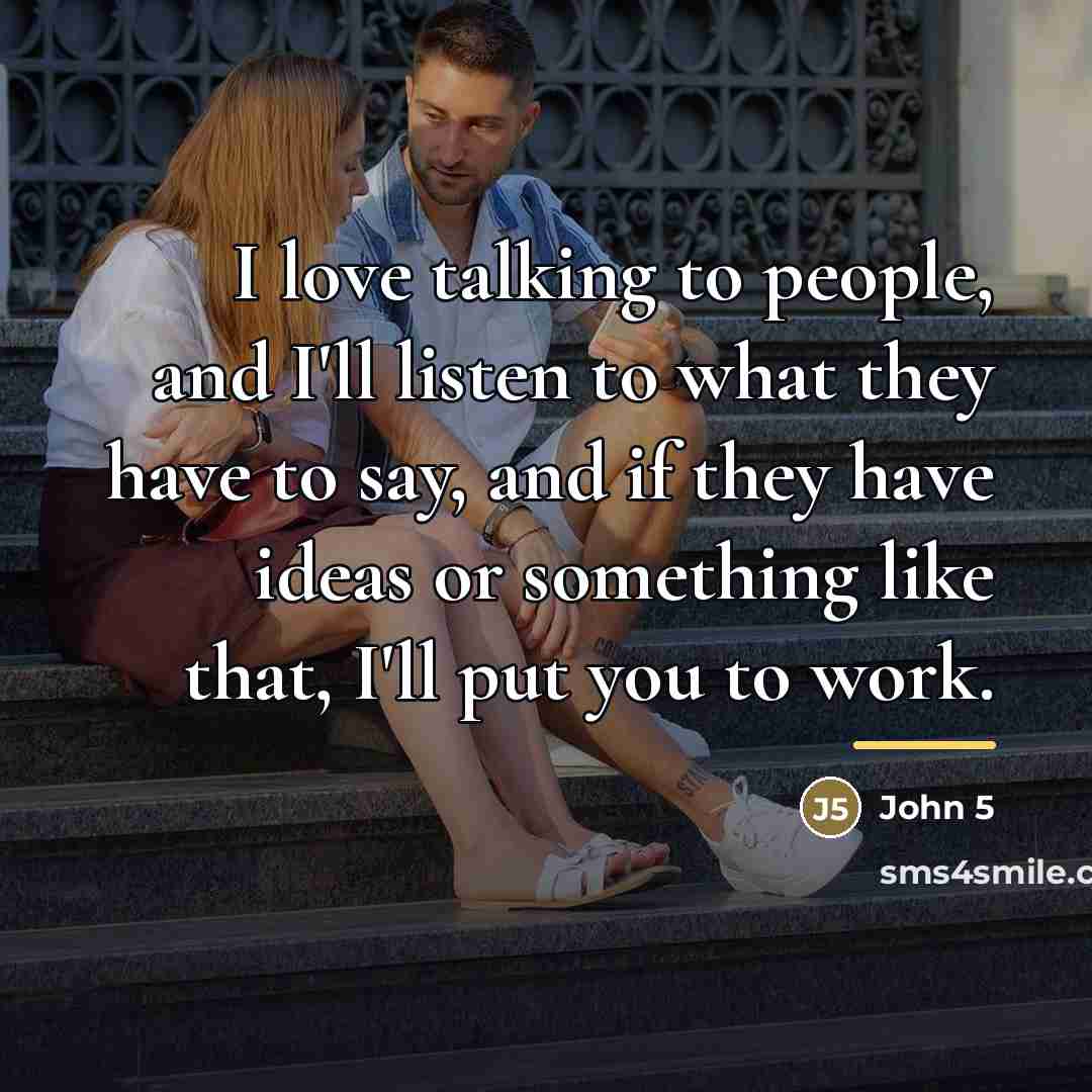 “I love talking to people, and I'll listen to what…” quote by John 5