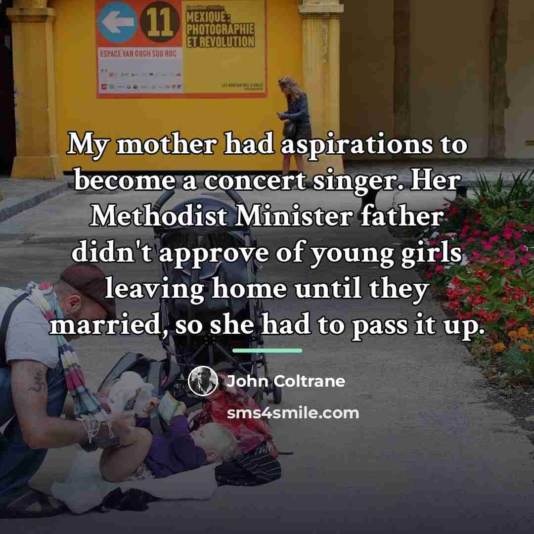 “My mother had aspirations to become a concert singer. Her…” quote by John Coltrane