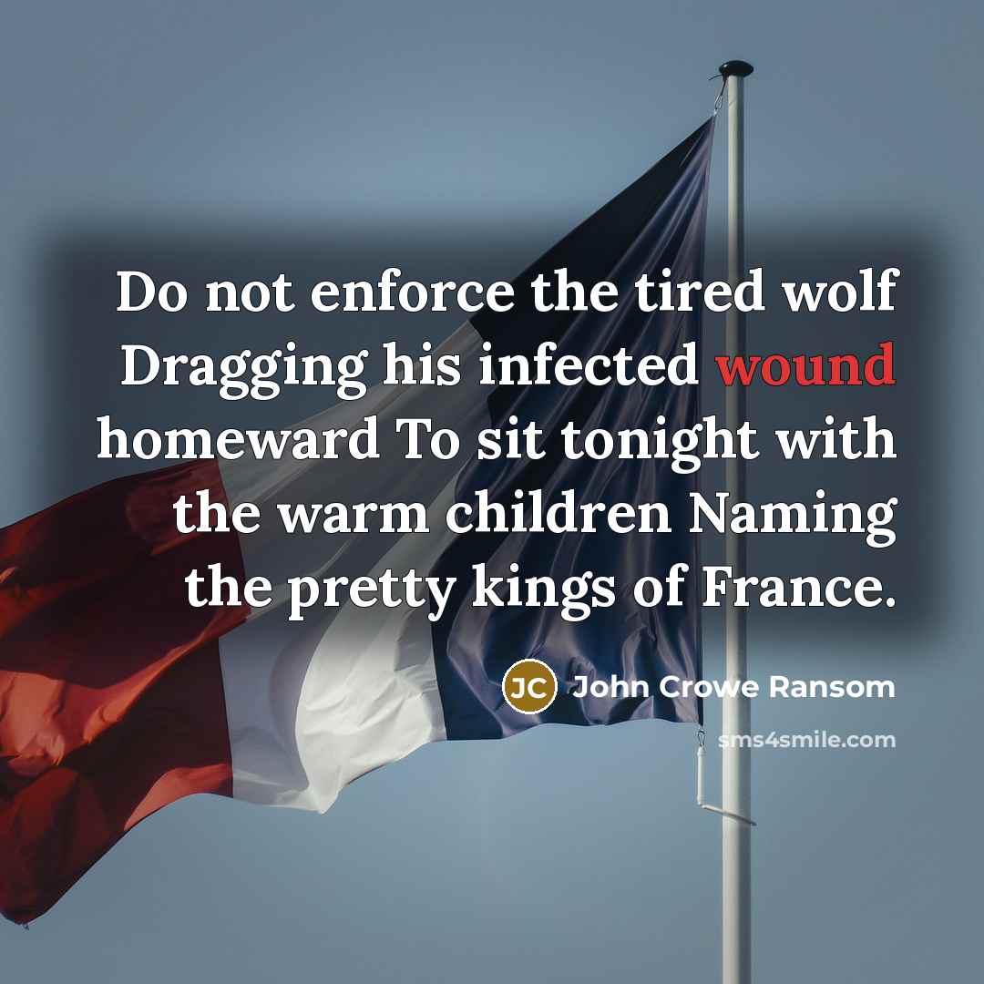 “Do not enforce the tired wolf Dragging his infected wound…” quote by John Crowe Ransom