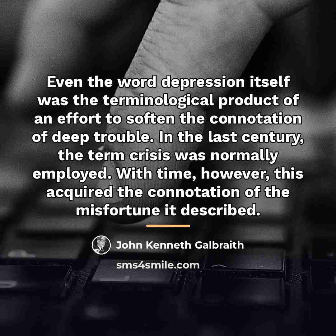 “Even the word depression itself was the terminological product of…” quote by John Kenneth Galbraith