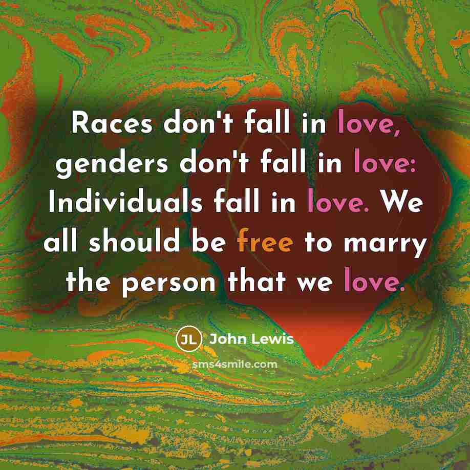 “Races don't fall in love, genders don't fall in love:…” quote by John Lewis