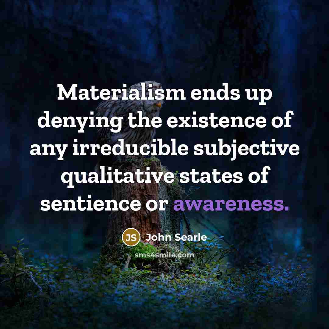 “Materialism ends up denying the existence of any irreducible subjective…” quote by John Searle