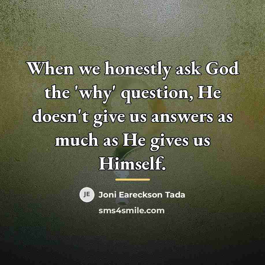 “When we honestly ask God the 'why' question, He doesn't…” quote by Joni Eareckson Tada