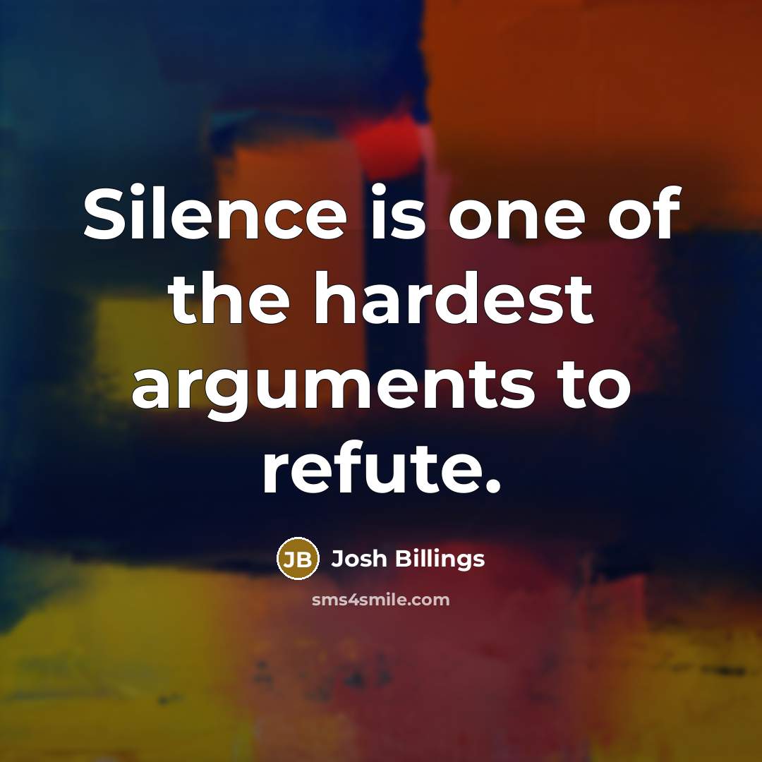 “Silence is one of the hardest arguments to refute.…” quote by Josh Billings