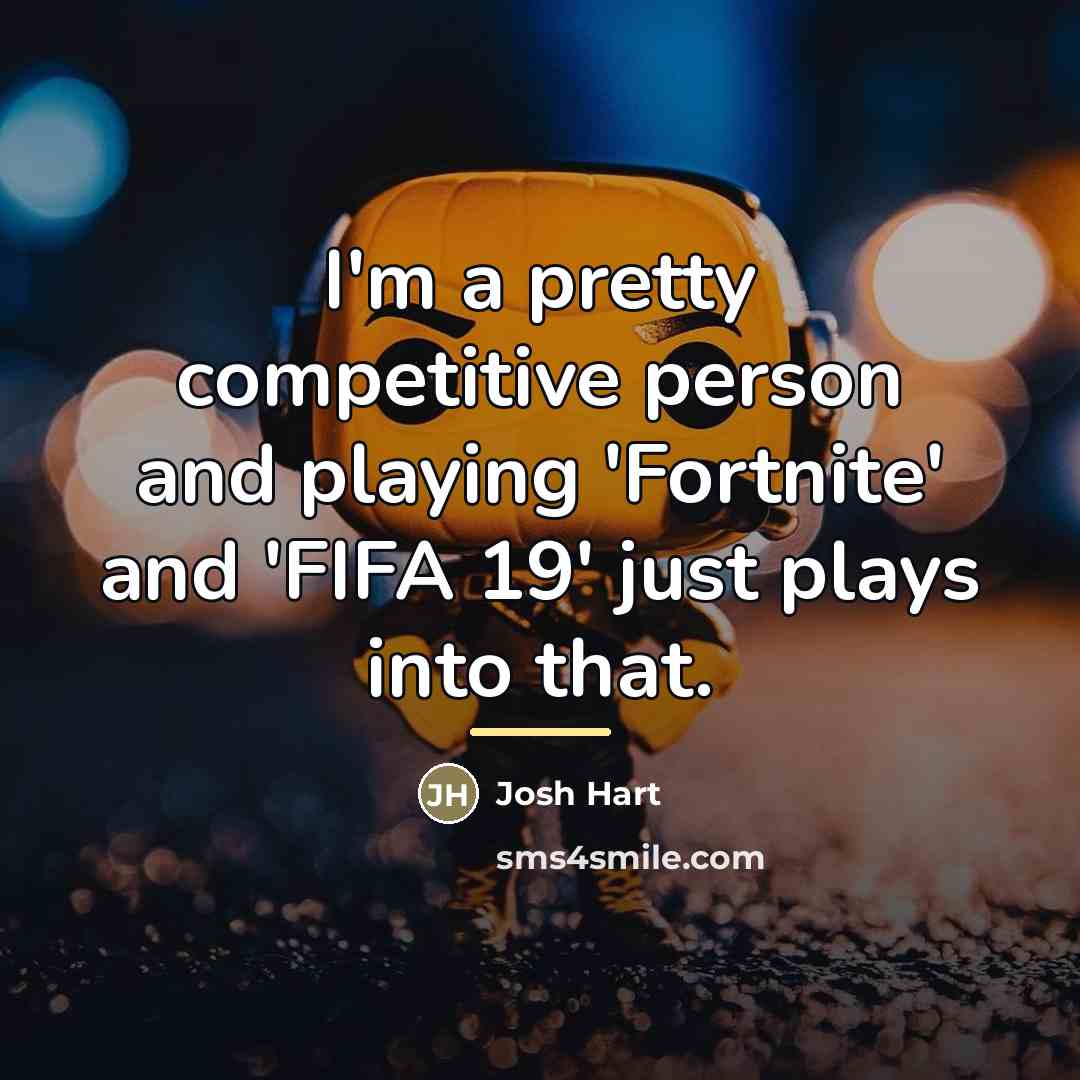 “I'm a pretty competitive person and playing 'Fortnite' and 'FIFA…” quote by Josh Hart